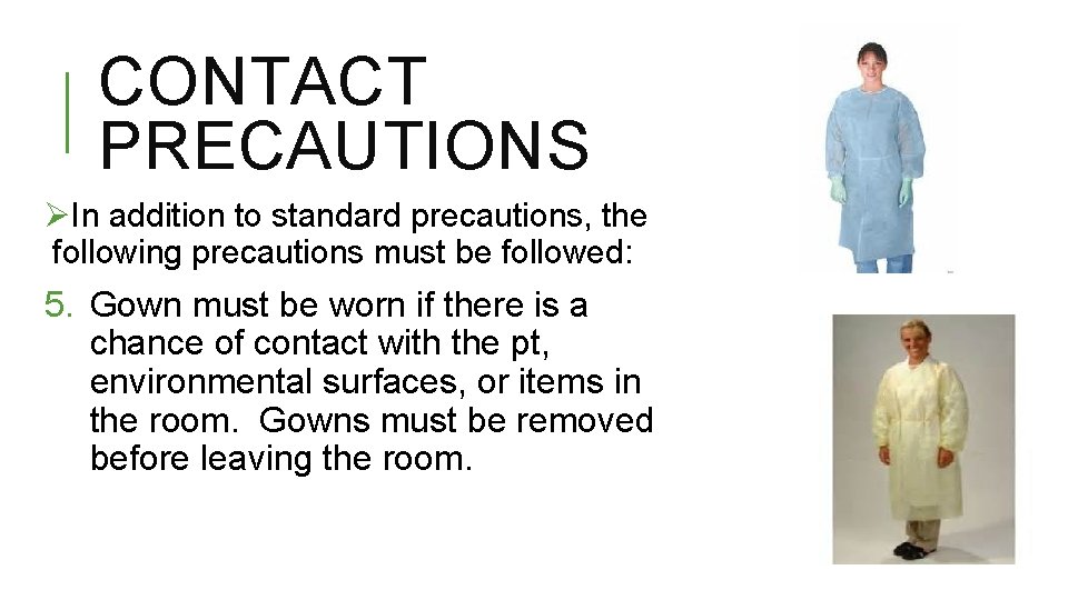 CONTACT PRECAUTIONS ØIn addition to standard precautions, the following precautions must be followed: 5.
