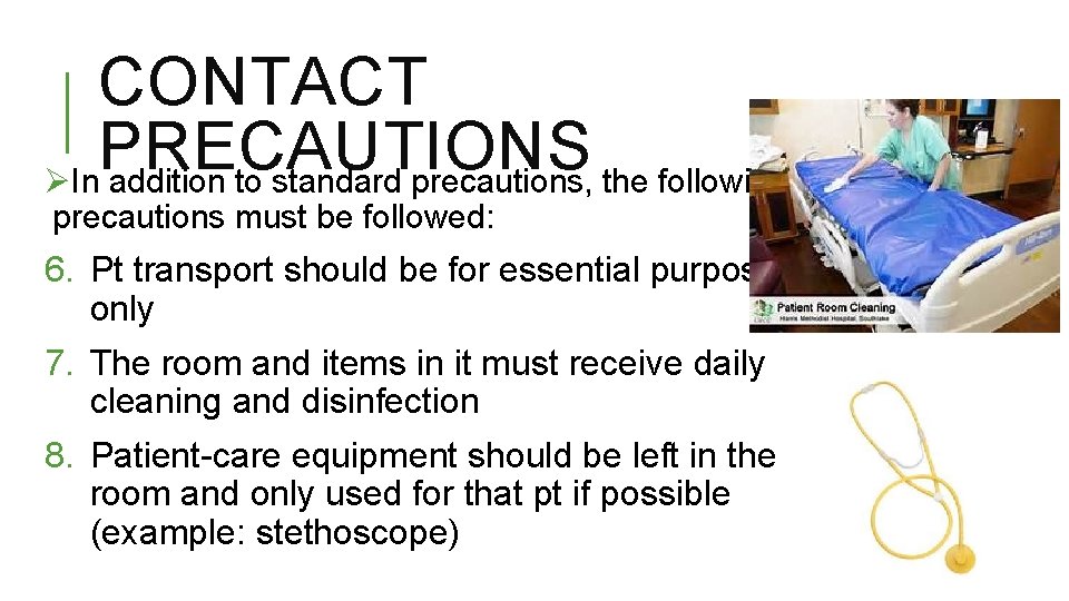 CONTACT PRECAUTIONS ØIn addition to standard precautions, the following precautions must be followed: 6.