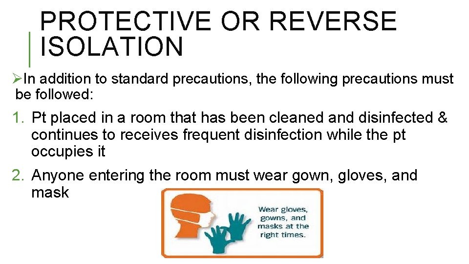 PROTECTIVE OR REVERSE ISOLATION ØIn addition to standard precautions, the following precautions must be