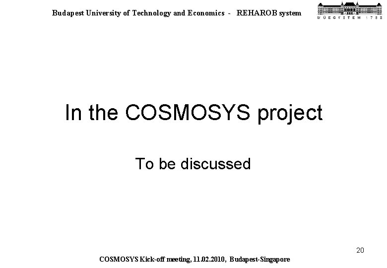 Budapest University of Technology and Economics - REHAROB system In the COSMOSYS project To