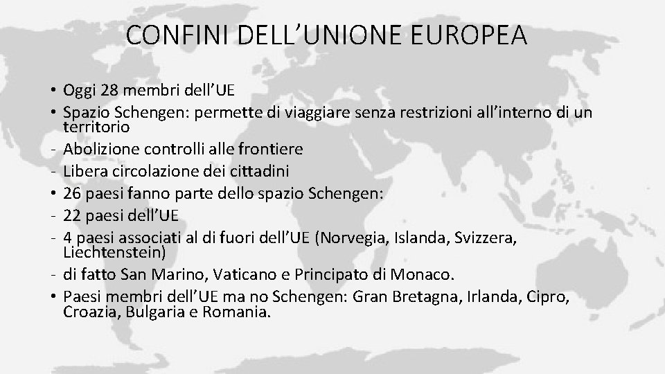 CONFINI DELL’UNIONE EUROPEA • Oggi 28 membri dell’UE • Spazio Schengen: permette di viaggiare