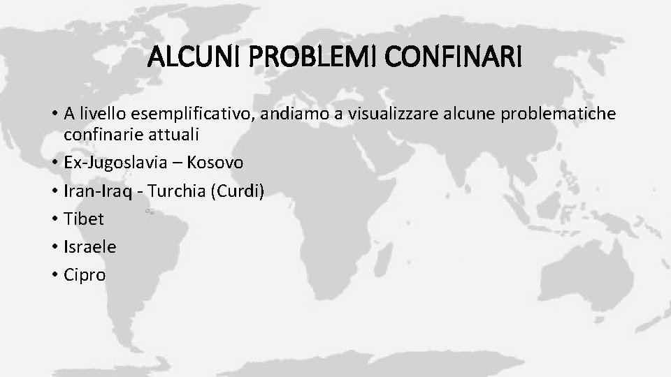 ALCUNI PROBLEMI CONFINARI • A livello esemplificativo, andiamo a visualizzare alcune problematiche confinarie attuali