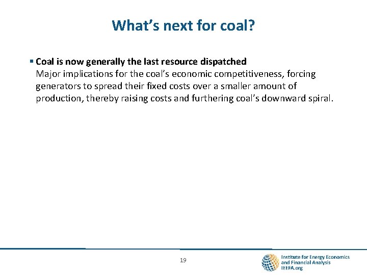 What’s next for coal? § Coal is now generally the last resource dispatched Major
