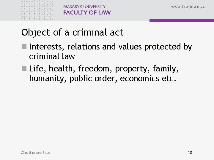 www. law. muni. cz Object of a criminal act n Interests, relations and values