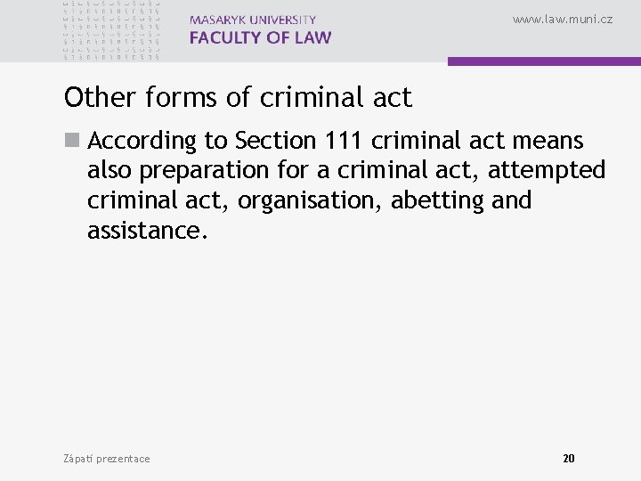 www. law. muni. cz Other forms of criminal act n According to Section 111