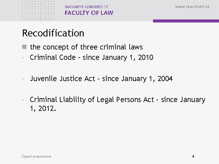 www. law. muni. cz Recodification n the concept of three criminal laws - Criminal