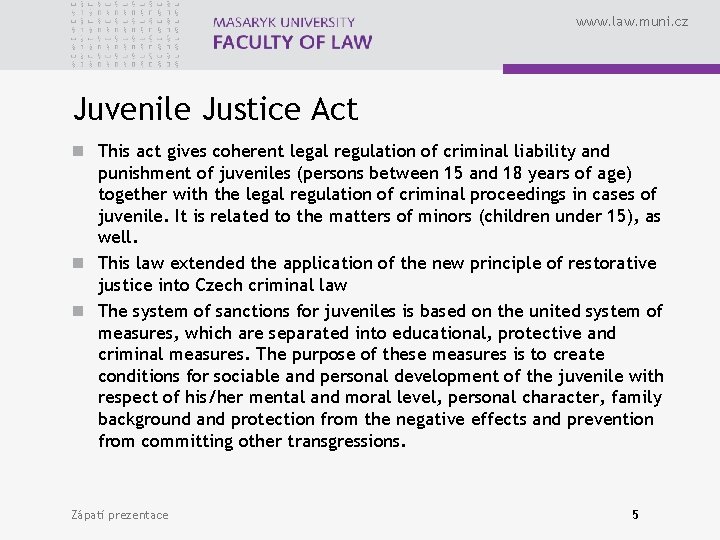 www. law. muni. cz Juvenile Justice Act n This act gives coherent legal regulation