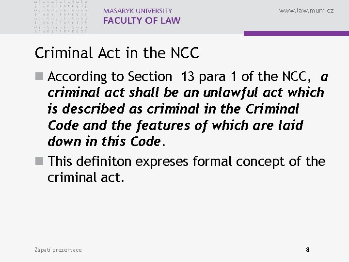 www. law. muni. cz Criminal Act in the NCC n According to Section 13