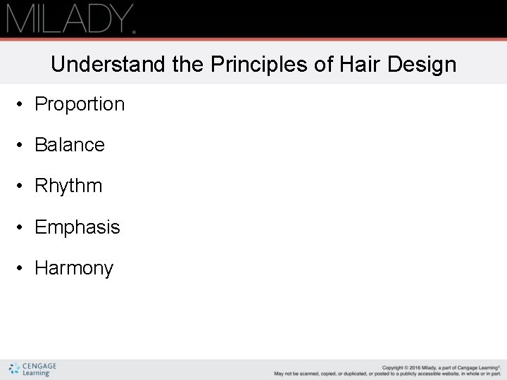 Understand the Principles of Hair Design • Proportion • Balance • Rhythm • Emphasis