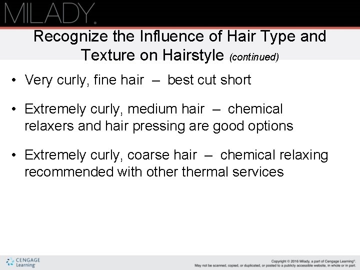 Recognize the Influence of Hair Type and Texture on Hairstyle (continued) • Very curly,