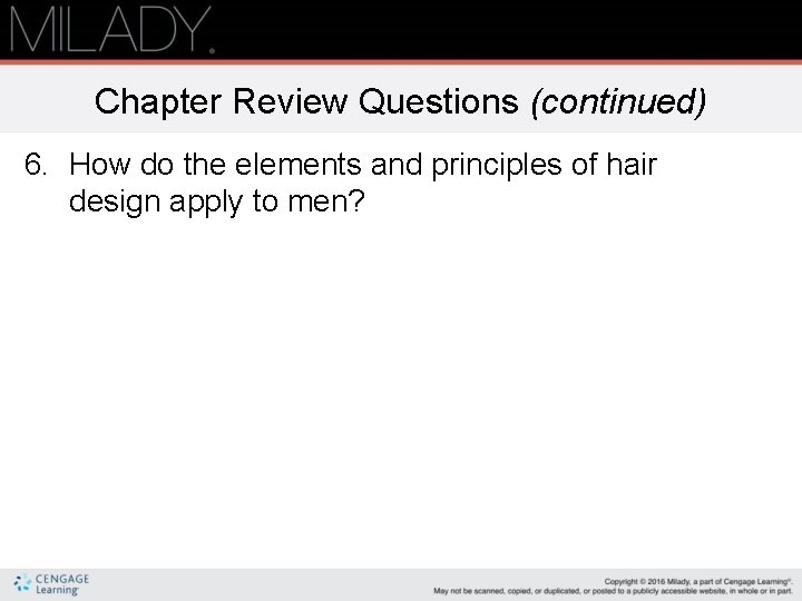 Chapter Review Questions (continued) 6. How do the elements and principles of hair design