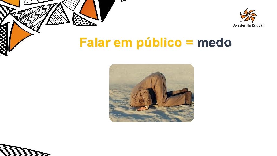 Falar em público = medo 