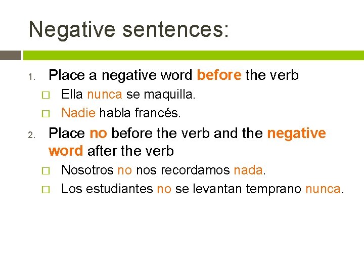 Negative sentences: 1. Place a negative word before the verb � � 2. Ella