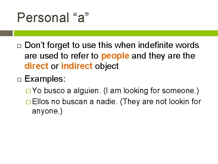 Personal “a” Don’t forget to use this when indefinite words are used to refer