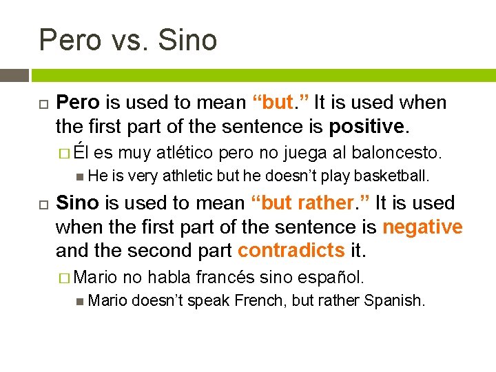 Pero vs. Sino Pero is used to mean “but. ” It is used when