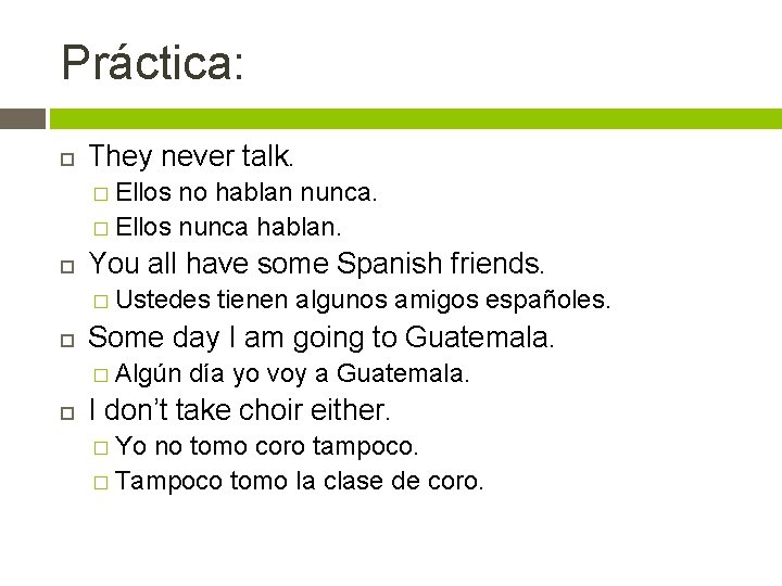 Práctica: They never talk. � Ellos no hablan nunca. � Ellos nunca hablan. You