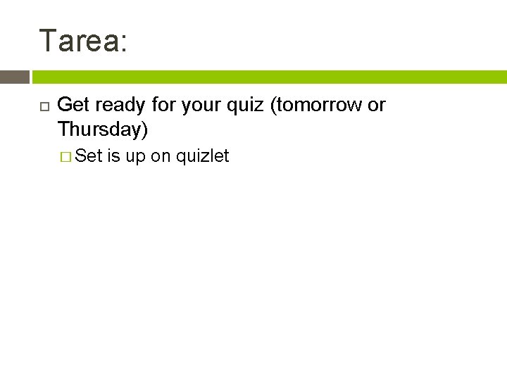 Tarea: Get ready for your quiz (tomorrow or Thursday) � Set is up on