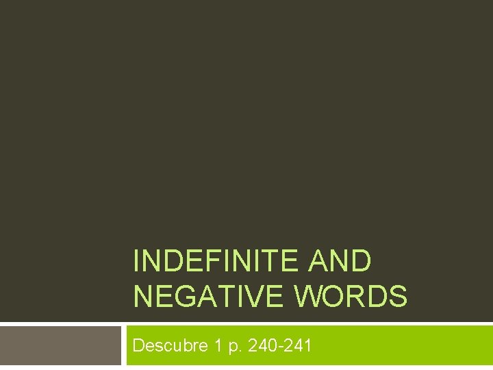 INDEFINITE AND NEGATIVE WORDS Descubre 1 p. 240 -241 