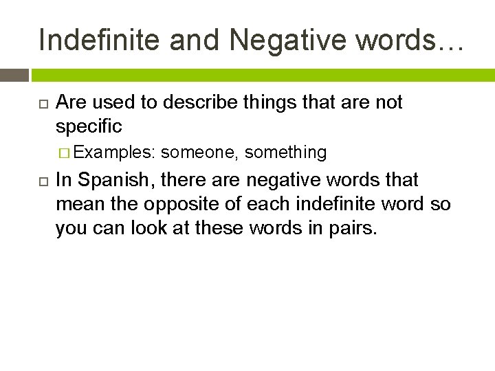 Indefinite and Negative words… Are used to describe things that are not specific �