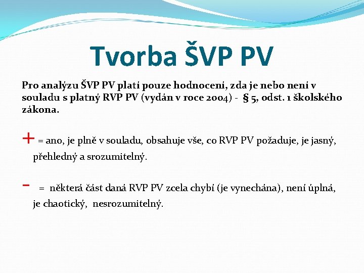 Tvorba ŠVP PV Pro analýzu ŠVP PV platí pouze hodnocení, zda je nebo není