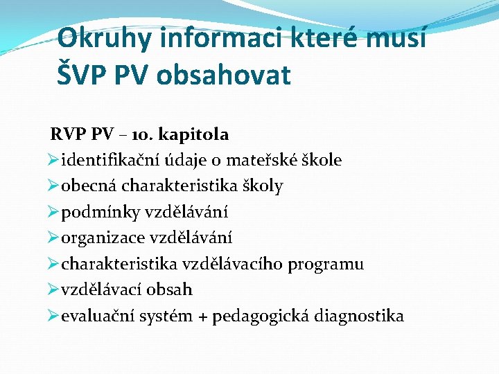Okruhy informaci které musí ŠVP PV obsahovat RVP PV – 10. kapitola Ø identifikační