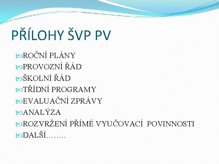 PŘÍLOHY ŠVP PV ROČNÍ PLÁNY PROVOZNÍ ŘÁD ŠKOLNÍ ŘÁD TŘÍDNÍ PROGRAMY EVALUAČNÍ ZPRÁVY ANALÝZA