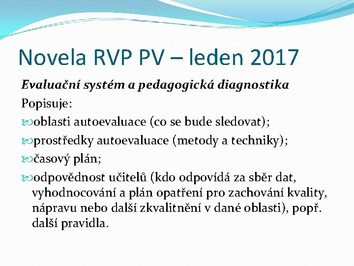 Novela RVP PV – leden 2017 Evaluační systém a pedagogická diagnostika Popisuje: oblasti autoevaluace