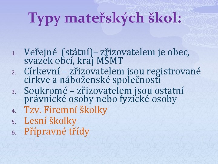 Typy mateřských škol: 1. 2. 3. 4. 5. 6. Veřejné (státní)– zřizovatelem je obec,