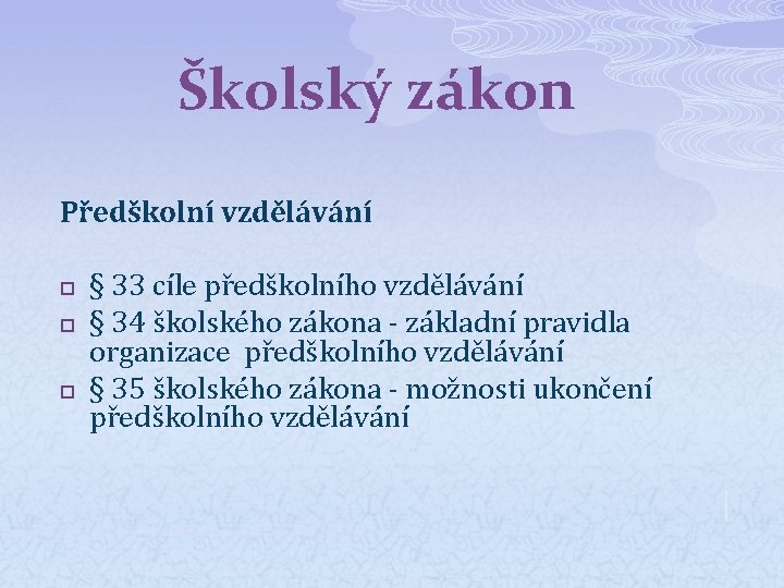 Školský zákon Předškolní vzdělávání p p p § 33 cíle předškolního vzdělávání § 34