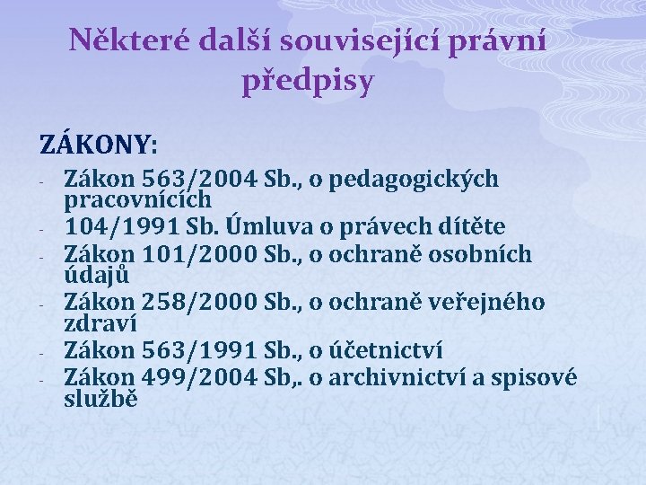 Některé další související právní předpisy ZÁKONY: - Zákon 563/2004 Sb. , o pedagogických pracovnících