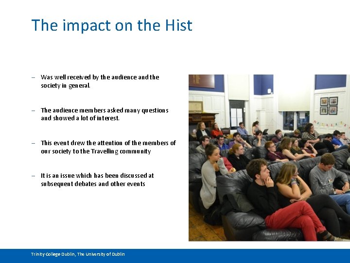 The impact on the Hist – Was well received by the audience and the