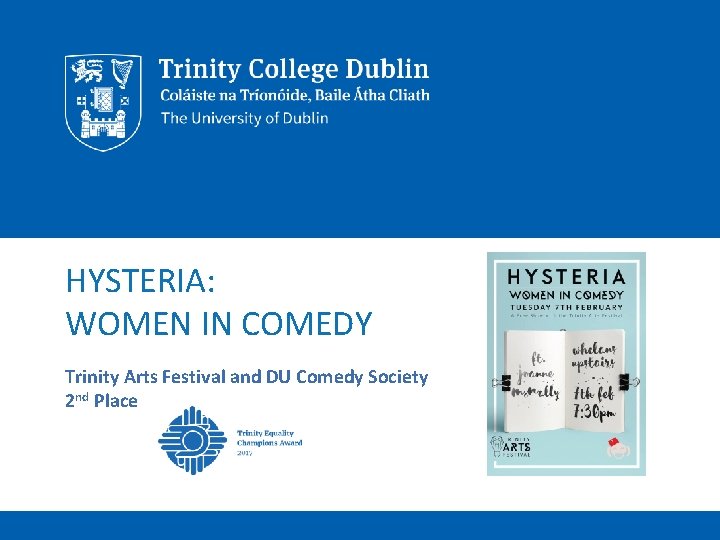 HYSTERIA: WOMEN IN COMEDY Trinity Arts Festival and DU Comedy Society 2 nd Place