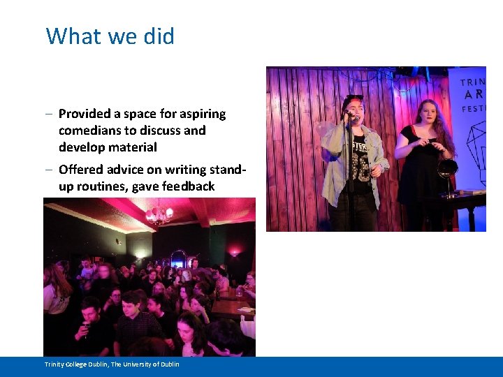 What we did – Provided a space for aspiring comedians to discuss and develop