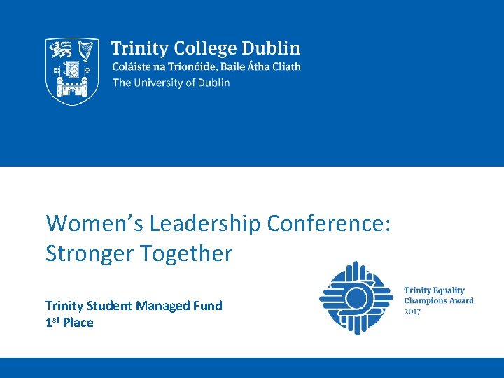 Women’s Leadership Conference: Stronger Together Trinity Student Managed Fund 1 st Place 