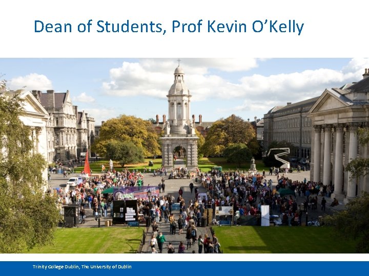 Dean of Students, Prof Kevin O’Kelly Trinity College Dublin, The University of Dublin 