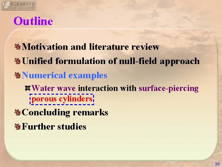 Outline Motivation and literature review Unified formulation of null-field approach Numerical examples Water wave