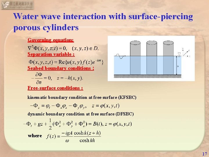 Water wave interaction with surface-piercing porous cylinders Governing equation: Separation variable : Seabed boundary