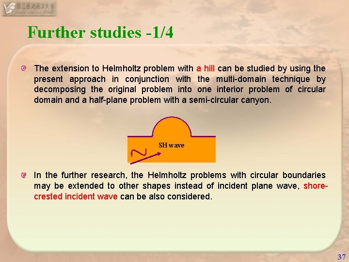 Further studies -1/4 The extension to Helmholtz problem with a hill can be studied Further studies -1/4 The extension to Helmholtz problem with a hill can be studied