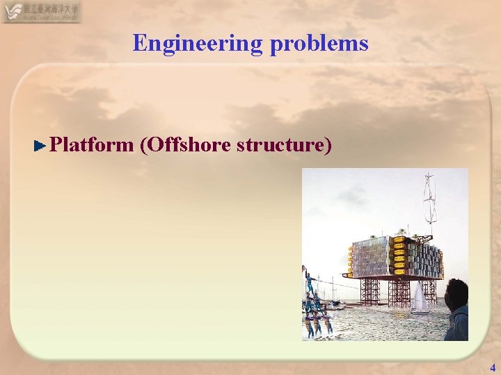 Engineering problems Platform (Offshore structure) 4 Engineering problems Platform (Offshore structure) 4