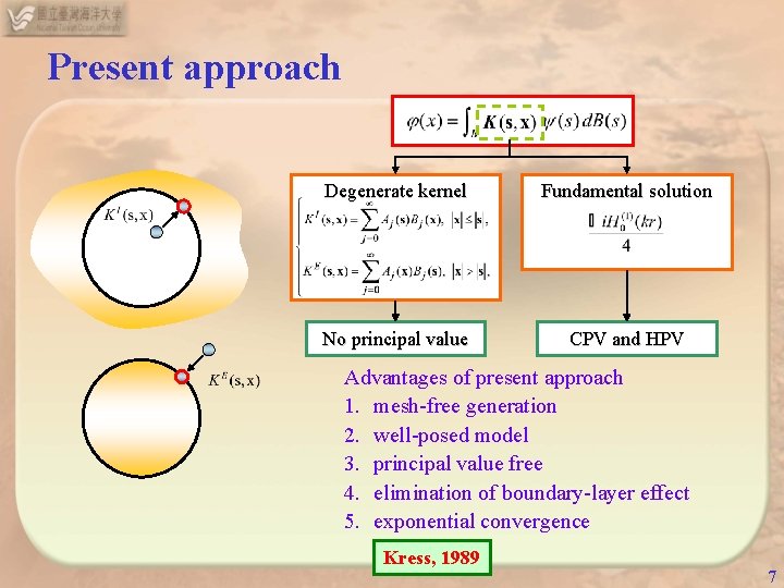 Present approach Degenerate kernel Fundamental solution No principal value CPV and HPV Advantages of