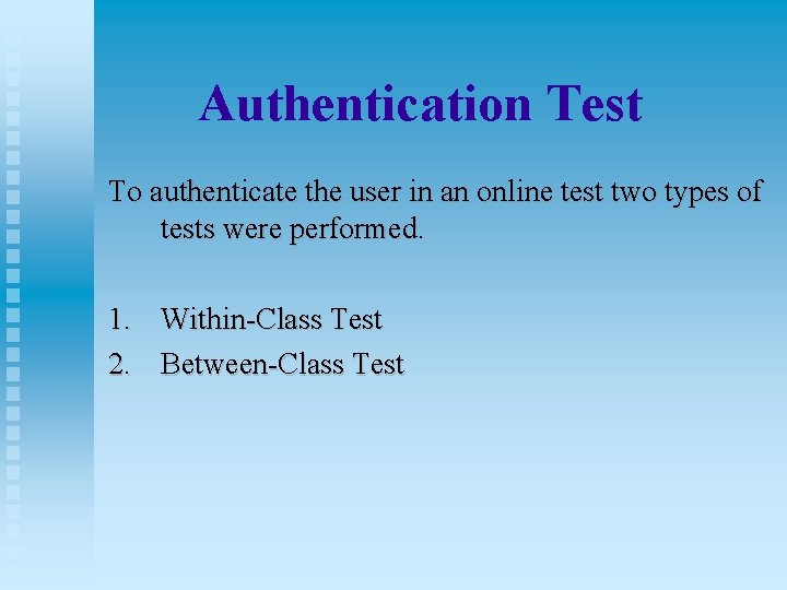 Authentication Test To authenticate the user in an online test two types of tests