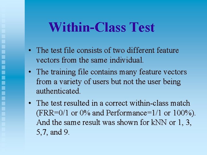 Within-Class Test • The test file consists of two different feature vectors from the