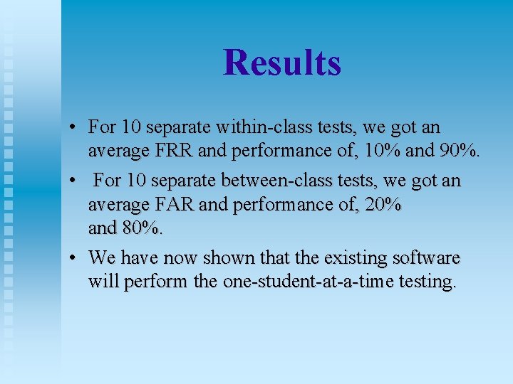 Results • For 10 separate within-class tests, we got an average FRR and performance
