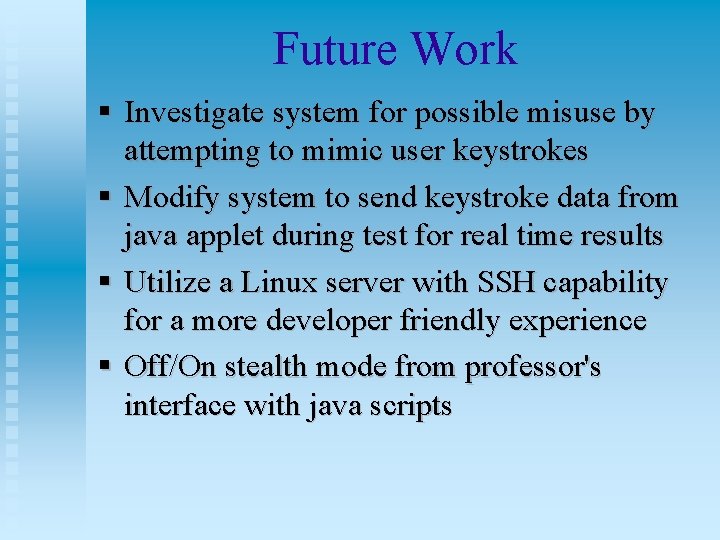 Future Work Investigate system for possible misuse by attempting to mimic user keystrokes Modify