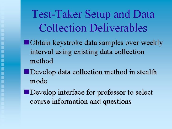 Test-Taker Setup and Data Collection Deliverables Obtain keystroke data samples over weekly interval using