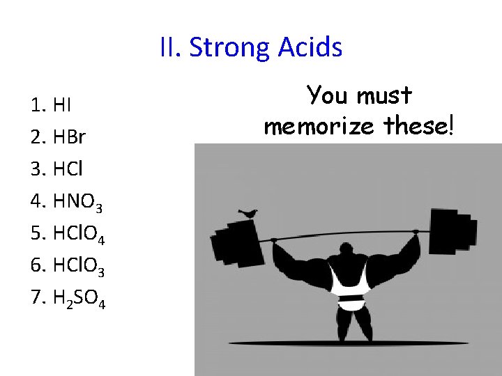 II. Strong Acids 1. HI 2. HBr 3. HCl 4. HNO 3 5. HCl.