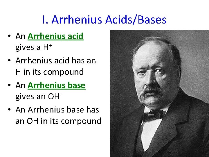 I. Arrhenius Acids/Bases • An Arrhenius acid gives a H+ • Arrhenius acid has