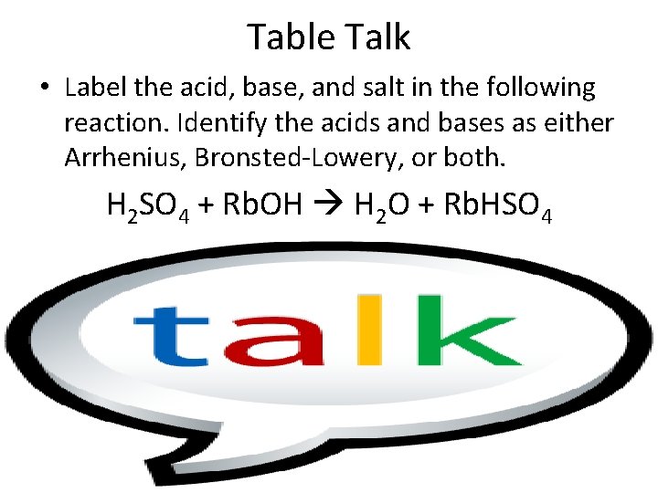 Table Talk • Label the acid, base, and salt in the following reaction. Identify