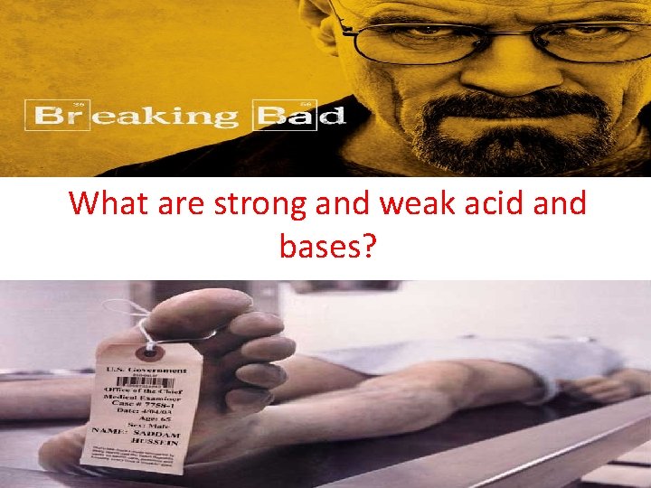 What are strong and weak acid and bases? 