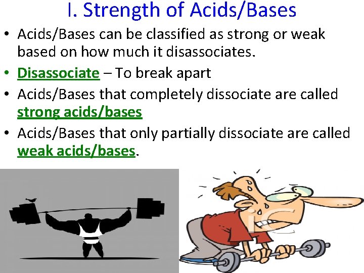 I. Strength of Acids/Bases • Acids/Bases can be classified as strong or weak based